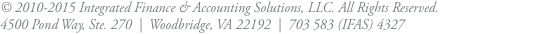 © 2010-2015 Integrated Finance & Accounting Solutions, LLC. All Rights Reserved.
4500 Pond Way, Ste. 270 | Woodbridge, VA 22192 | 703 583 (IFAS) 4327